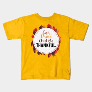 Eat Drink And Be Thankful | Happy Thanksgiving Kids T-Shirt